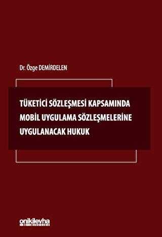 Tüketici Sözleşmesi Kapsamında Mobil Uygulama Sözleşmelerine Uygulanacak Hukuk - On İki Levha Yayınları