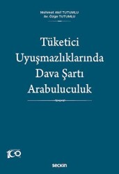 Tüketici Uyuşmazlıklarında Dava Şartı Arabuluculuk - Seçkin Yayıncılık