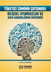 Tüketici Zihninin Çatışması: Bilişsel Uyumsuzluk ve Kafa Karışıklığının Anatomisi - Efe Akademi Yayınları