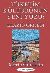 Tüketim Kültürünün Yeni Yüzü: Elazığ Örneği - E-Kitap Yayıncılık
