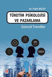 Tüketim Psikolojisi ve Pazarlama Güncel Trendler - Ekin Basım Yayın