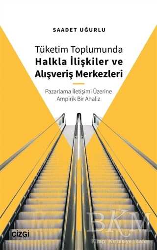 Tüketim Toplumunda Halkla İlişkiler ve Alışveriş Merkezleri - Çizgi Kitabevi Yayınları