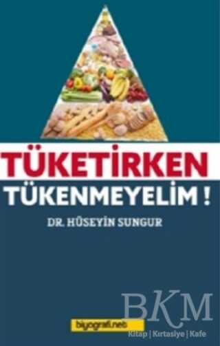 Tüketirken Tükenmeyelim! - Biyografi Net İletişim ve Yayın