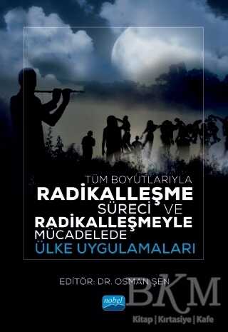 Tüm Boyutlarıyla Radikalleşme Süreci ve Radikalleşmeyle Mücadelede Ülke Uygulamaları - Nobel Akademik Yayıncılık