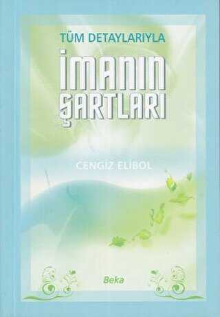 Tüm Detaylarıyla İmanın Şartları 2. Hamur - Beka Yayınları