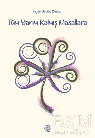 Tüm Yarım Kalmış Masallara - Luna Yayınları