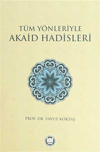 Tüm Yönleriyle Akaid Hadisleri - Marmara Üniversitesi İlahiyat Fakültesi Vakfı