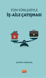 Tüm Yönleriyle İş - Aile Çatışması - Nobel Bilimsel Eserler