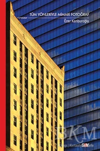 Tüm Yönleriyle Mimari Fotoğraf - Say Yayınları
