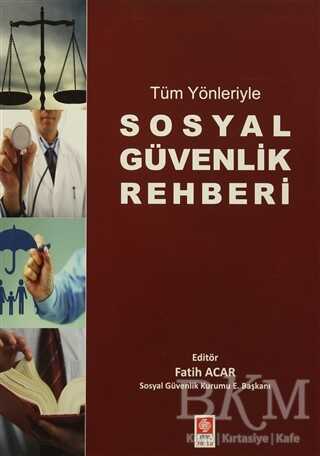 Tüm Yönleriyle Sosyal Güvenlik Rehberi - Ekin Basım Yayın