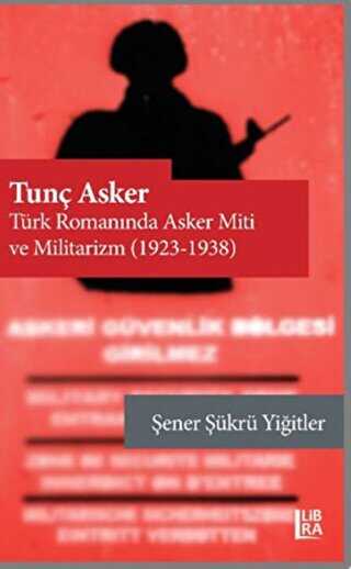 Tunç Asker - Türk Romanında Asker Miti ve Militarizm 1923-1938