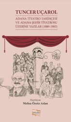 Tuncer Uçarol Adana Tiyatro Tarihçesi ve Adana Şehir Tiyatrosu Üzerine Yazılar 1880-1983 - Payda Yayıncılık