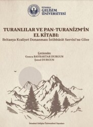 Turanlılar ve Pan-Turanizm`in El Kitabı - İstanbul Gelişim Üniversitesi Yayınları