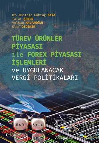 Türev Ürünler Piyasası İle Forex Piyasası İşlemleri ve Uygulanacak Vergi Politikaları - Çizgi Kitabevi Yayınları
