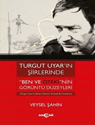 Turgut Uyar’ın Şiirlerinde `Ben Ve Öteki`nin Görüntü Düzeyleri kapağı