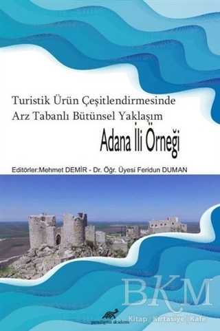 Turistik Ürün Çeşitlendirmesinde Arz Tabanlı Bütünsel Yaklaşım - Adana İli Örneği - Paradigma Akademi Yayınları