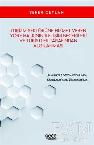 Turizm Sektörüne Hizmet Veren Yöre Halkının İletişim Becerileri ve Turistler Tarafından Algılanması - Gece Kitaplığı