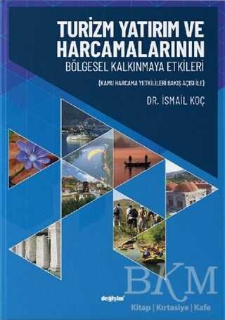 Turizm Yatırım ve Harcamalarının Bölgesel Kalkınmaya Etkileri - Değişim Yayınları