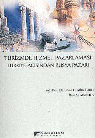 Turizmde Hizmet Pazarlaması Türkiye Açısından Rusya Pazarı - Karahan Kitabevi