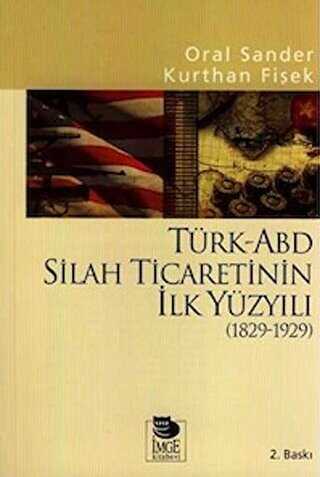 Türk-ABD Silah Ticaretinin İlk Yüzyılı 1829 - 1929 
