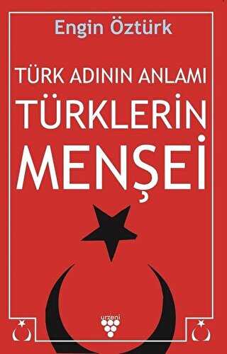 Türk Adının Anlamı Türklerin Menşei - Urzeni Yayıncılık