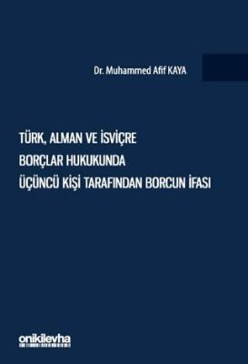 Türk, Alman Ve İsviçre Borçlar Hukukunda Üçüncü Kişi Tarafından Borcun İfası - 1