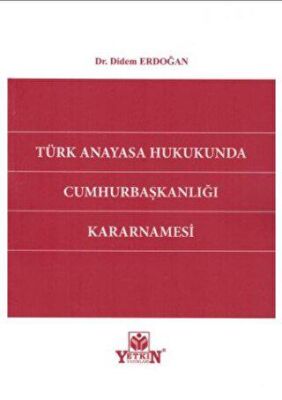 Türk Anayasa Hukukunda Cumhurbaşkanlığı Kararnamesi - 1