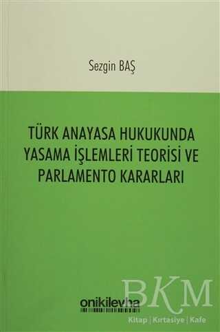 Türk Anayasa Hukukunda Yasama İşlemleri Teorisi ve Parlamento Kararları