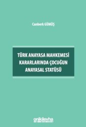 Türk Anayasa Mahkemesi Kararlarında Çocuğun Anayasal Statüsü - On İki Levha Yayınları