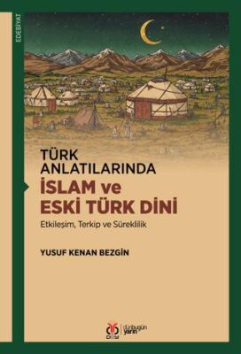 Türk Anlatılarında İslam ve Eski Türk Dini - 1
