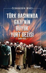 Türk Basınında Gazi’nin Büyük Yurt Gezisi 1930-1931 - Tılsım Yayınevi