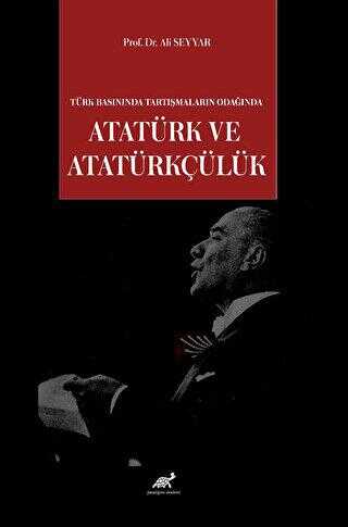 Türk Basınında Tartışmaların Odağında Atatürk ve Atatürkçülük