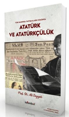 Türk Basınında Tartışmaların Odağında Atatürk ve Atatürkçülük - 1