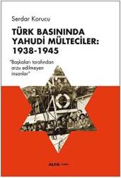 Türk Basınında Yahudi Mülteciler: 1938-1945 - Alfa Yayınları