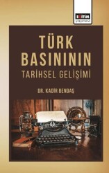 Türk Basınının Tarihsel Gelişimi - Eğitim Yayınevi - Bilimsel Eserler