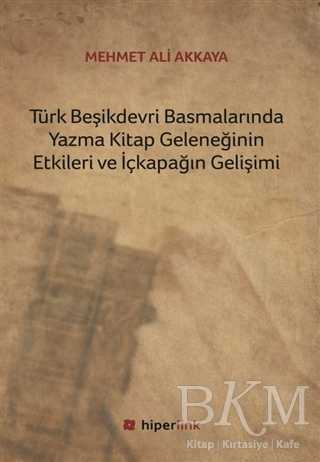 Türk Beşikdevri Basmalarında Yazma Kitap Geleneğinin Etkileri ve İçkapağın Gelişimi - Hiperlink Yayınları