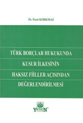 Türk Borçlar Hukukunda Kusur İlkesinin Haksız Fiiller Açısından Değerlendirilmesi - Yetkin Yayınları