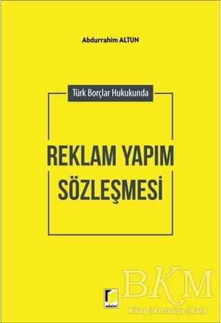 Türk Borçlar Hukukunda Reklam Yapım Sözleşmesi - Adalet Yayınevi
