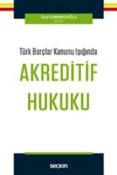 Türk Borçlar Kanunu Işığında Akreditif Hukuku - Seçkin Yayıncılık