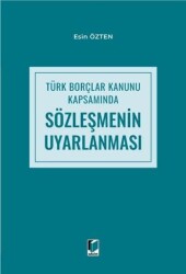 Türk Borçlar Kanunu Kapsamında Sözleşmenin Uyarlanması - Adalet Yayınevi