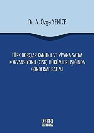 Türk Borçlar Kanunu ve Viyana Satım Konvansiyonu CISG Hükümleri Işığında Gönderme Satımı - On İki Levha Yayınları