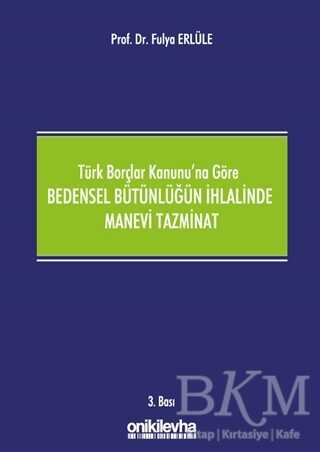 Türk Borçlar Kanunu`na Göre Bedensel Bütünlüğün İhlalinde Manevi Tazminat
