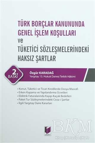 Türk Borçlar Kanununda Genel İşlem Koşulları ve Tüketici Sözleşmelerindeki Haksız Şartlar - Adalet Yayınevi