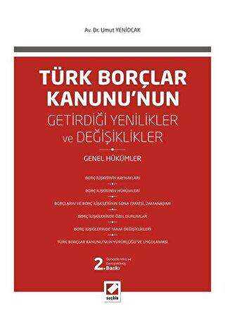 Türk Borçlar Kanunu`nun Getirdiği Değişiklikler ve Yenilikler - Seçkin Yayıncılık