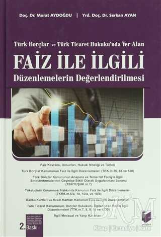Türk Borçlar ve Türk Ticaret Hukuku`nda Yer Alan Faiz ile İlgili Düzenlemelerin Değerlendirilmesi - Adalet Yayınevi