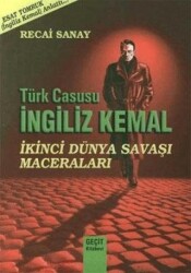 Türk Casusu İngiliz Kemal İkinci Dünya Savaşı Maceraları - Geçit Kitabevi