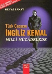 Türk Casusu İngiliz Kemal Milli Mücadelede - Geçit Kitabevi