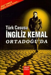 Türk Casusu İngiliz Kemal Ortadoğu`da - Geçit Kitabevi