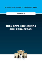 Türk Ceza Hukukunda Adli Para Cezası - İstanbul Ceza Hukuku ve Kriminoloji Arşivi Yayın No: 55 - On İki Levha Yayınları