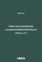 Türk Ceza Hukukunda Çalışma Hürriyetinin İhlali TCK m. 117 - On İki Levha Yayınları